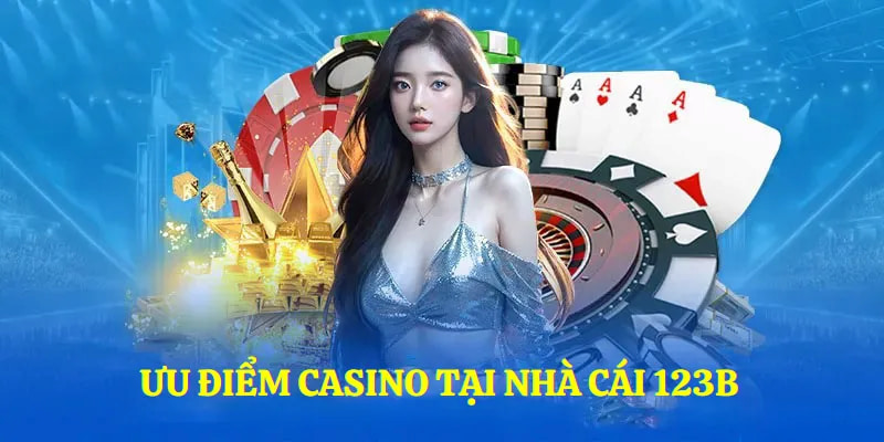 Điểm qua những phương diện nổi bật của sảnh Casino 123b