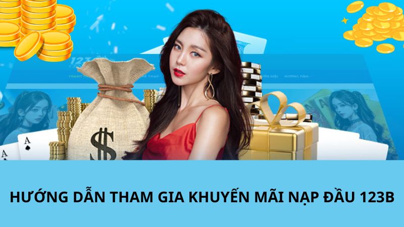 Hướng dẫn chi tiết các bước tham gia sự kiện nạp lần đầu 